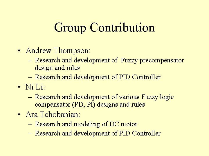 Group Contribution • Andrew Thompson: – Research and development of Fuzzy precompensator design and