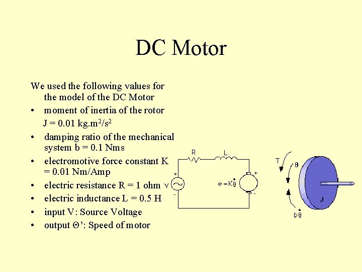 DC Motor We used the following values for the model of the DC Motor