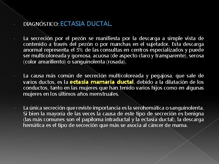 ECTASIA DUCTAL. DIAGNÓSTICO: La secreción por el pezón se manifiesta por la descarga a