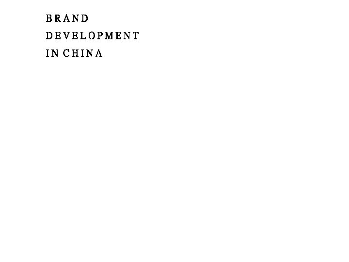 BRAND DEVELOPMENT IN CHINA 
