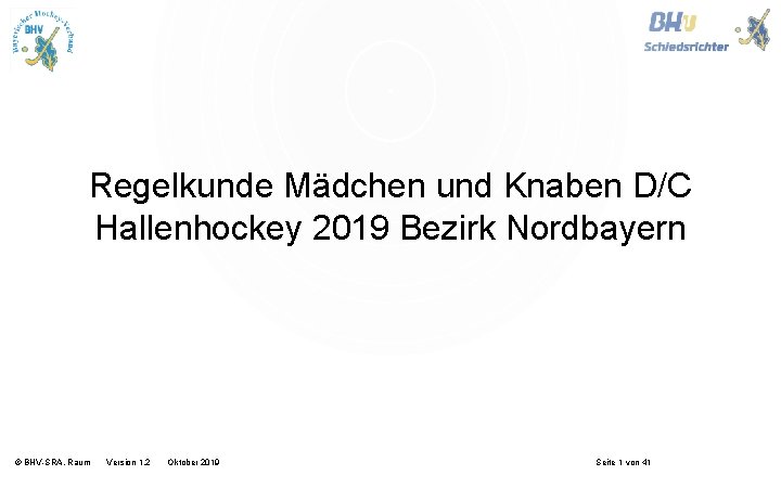 Regelkunde Mädchen und Knaben D/C Hallenhockey 2019 Bezirk Nordbayern © BHV-SRA, Raum Version 1.