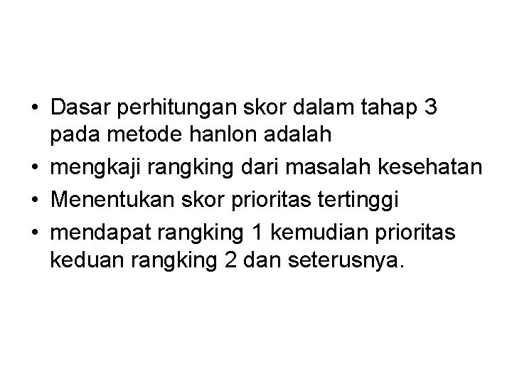  • Dasar perhitungan skor dalam tahap 3 pada metode hanlon adalah • mengkaji