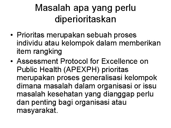 Masalah apa yang perlu diperioritaskan • Prioritas merupakan sebuah proses individu atau kelompok dalam Masalah apa yang perlu diperioritaskan • Prioritas merupakan sebuah proses individu atau kelompok dalam