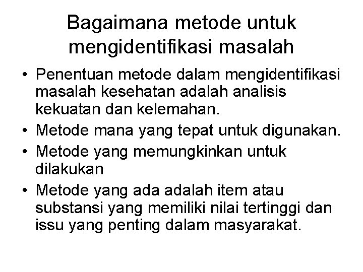 Bagaimana metode untuk mengidentifikasi masalah • Penentuan metode dalam mengidentifikasi masalah kesehatan adalah analisis