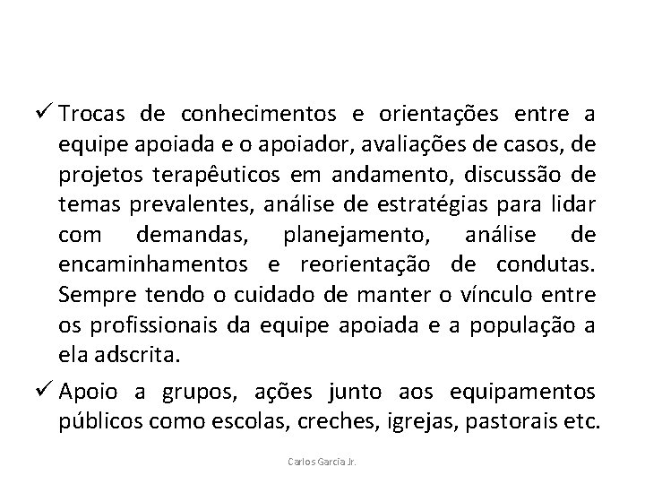 ü Trocas de conhecimentos e orientações entre a equipe apoiada e o apoiador, avaliações