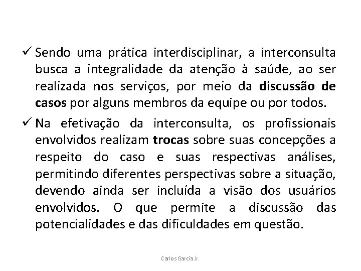 ü Sendo uma prática interdisciplinar, a interconsulta busca a integralidade da atenção à saúde,