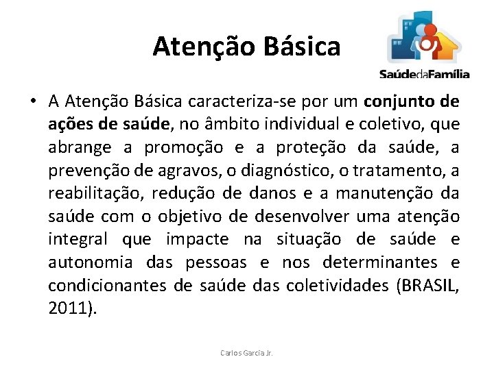 Atenção Básica • A Atenção Básica caracteriza-se por um conjunto de ações de saúde,