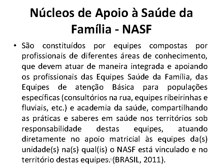 Núcleos de Apoio à Saúde da Família - NASF • São constituídos por equipes