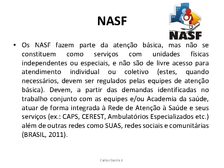 NASF • Os NASF fazem parte da atenção básica, mas não se constituem como