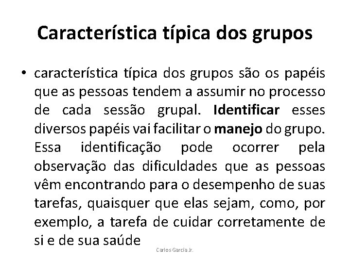 Característica típica dos grupos • característica típica dos grupos são os papéis que as