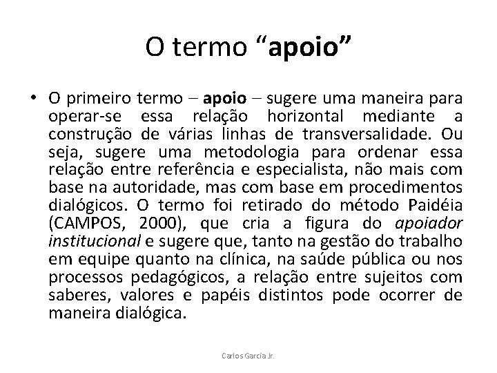 O termo “apoio” • O primeiro termo – apoio – sugere uma maneira para