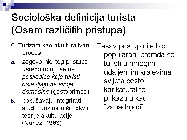 Sociološka definicija turista (Osam različitih pristupa) 6. Turizam kao akulturalivan proces a. zagovornici tog