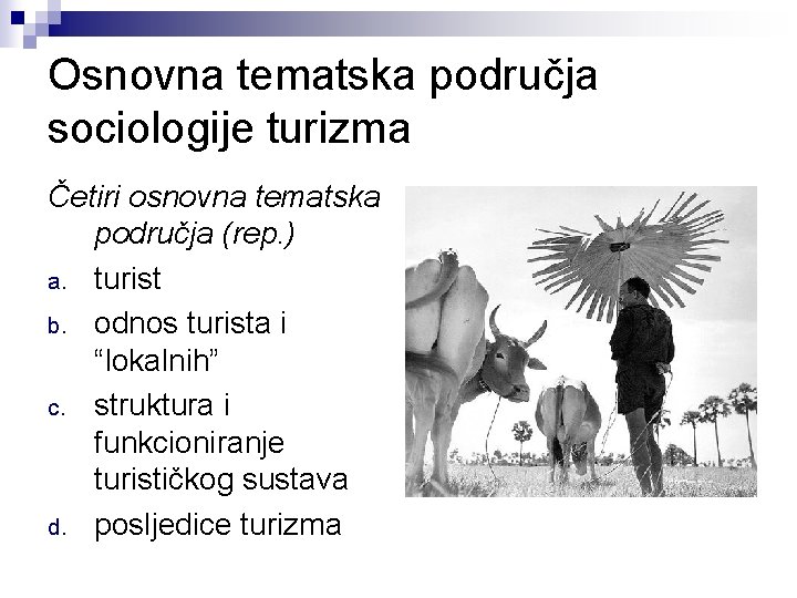Osnovna tematska područja sociologije turizma Četiri osnovna tematska područja (rep. ) a. turist b.