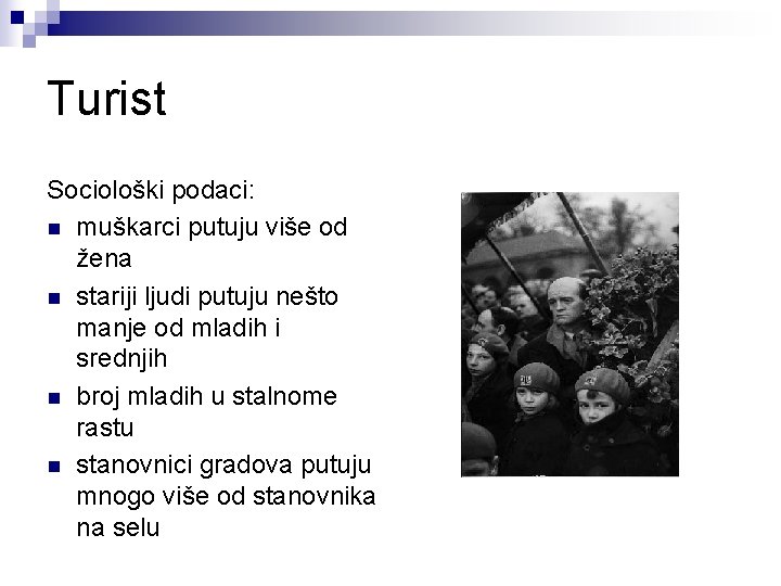 Turist Sociološki podaci: n muškarci putuju više od žena n stariji ljudi putuju nešto