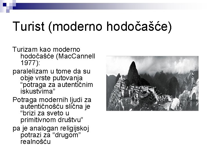Turist (moderno hodočašće) Turizam kao moderno hodočašće (Mac. Cannell 1977): paralelizam u tome da