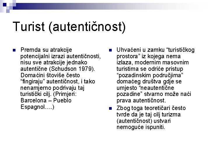 Turist (autentičnost) n Premda su atrakcije potencijalni izrazi autentičnosti, nisu sve atrakcije jednako autentične