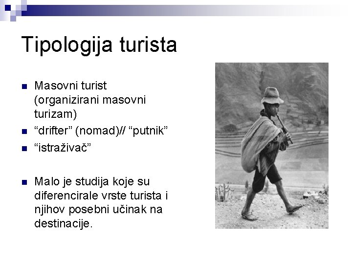 Tipologija turista n n Masovni turist (organizirani masovni turizam) “drifter” (nomad)// “putnik” “istraživač” Malo