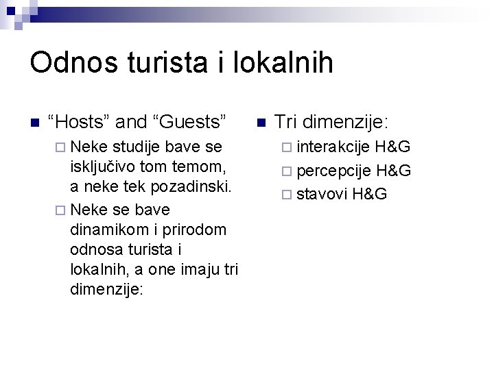 Odnos turista i lokalnih n “Hosts” and “Guests” ¨ Neke studije bave se isključivo
