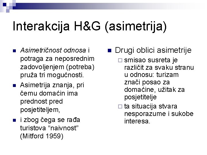 Interakcija H&G (asimetrija) n n n Asimetričnost odnosa i potraga za neposrednim zadovoljenjem (potreba)