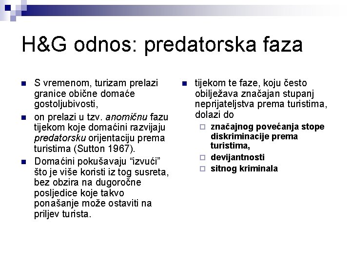 H&G odnos: predatorska faza n n n S vremenom, turizam prelazi granice obične domaće