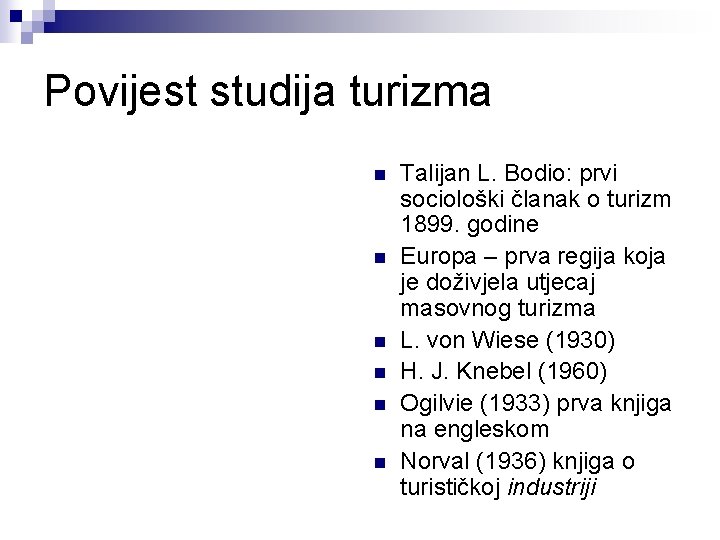 Povijest studija turizma n n n Talijan L. Bodio: prvi sociološki članak o turizm