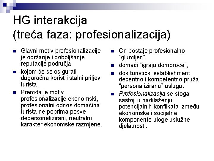 HG interakcija (treća faza: profesionalizacija) n n n Glavni motiv profesionalizacije je održanje i