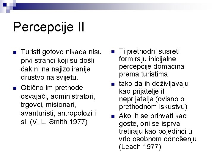 Percepcije II n n Turisti gotovo nikada nisu prvi stranci koji su došli čak