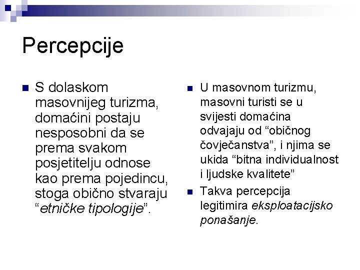 Percepcije n S dolaskom masovnijeg turizma, domaćini postaju nesposobni da se prema svakom posjetitelju