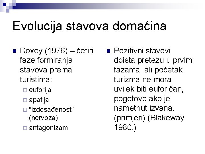 Evolucija stavova domaćina n Doxey (1976) – četiri faze formiranja stavova prema turistima: ¨