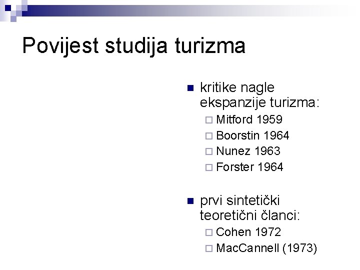 Povijest studija turizma n kritike nagle ekspanzije turizma: ¨ Mitford 1959 ¨ Boorstin 1964