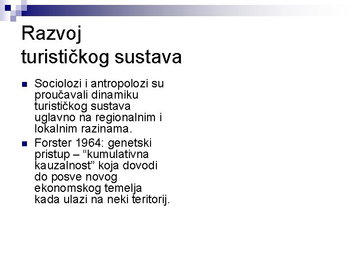 Razvoj turističkog sustava n n Sociolozi i antropolozi su proučavali dinamiku turističkog sustava uglavno