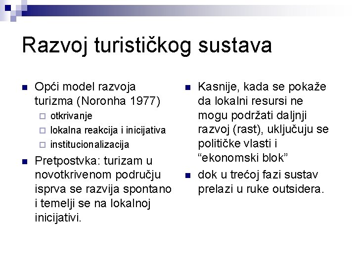 Razvoj turističkog sustava n Opći model razvoja turizma (Noronha 1977) n otkrivanje ¨ lokalna