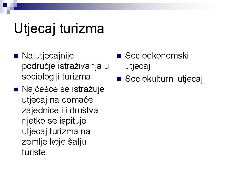 Utjecaj turizma n n Najutjecajnije područje istraživanja u sociologiji turizma Najčešće se istražuje utjecaj