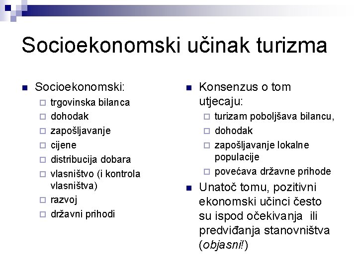 Socioekonomski učinak turizma n Socioekonomski: ¨ ¨ ¨ ¨ trgovinska bilanca dohodak zapošljavanje cijene