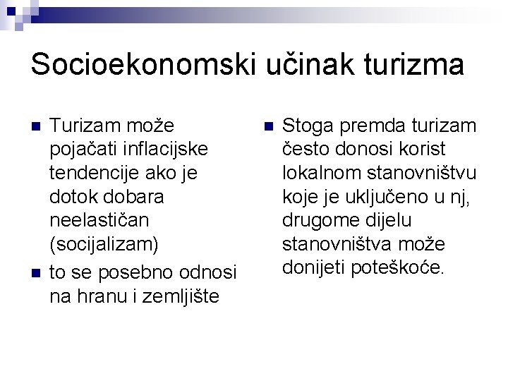 Socioekonomski učinak turizma n n Turizam može pojačati inflacijske tendencije ako je dotok dobara