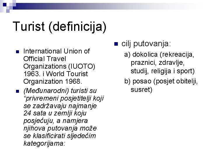 Turist (definicija) n n International Union of Official Travel Organizations (IUOTO) 1963. i World