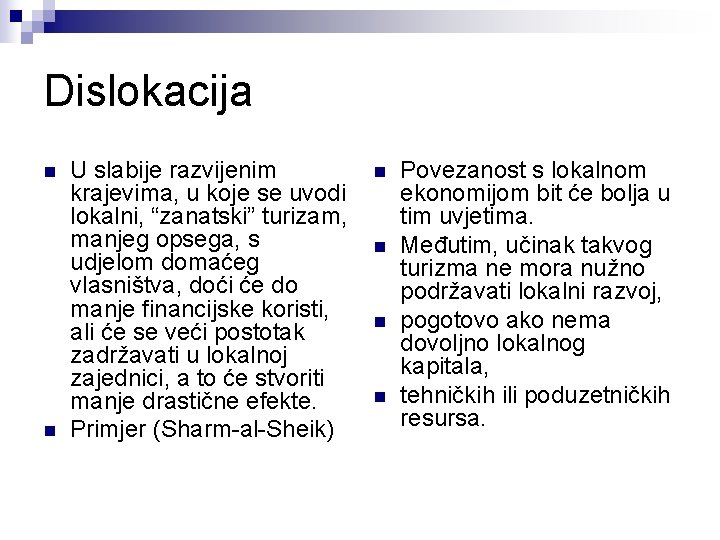 Dislokacija n n U slabije razvijenim krajevima, u koje se uvodi lokalni, “zanatski” turizam,