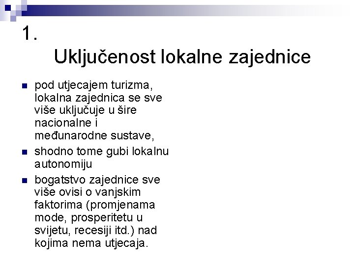 1. Uključenost lokalne zajednice n n n pod utjecajem turizma, lokalna zajednica se sve