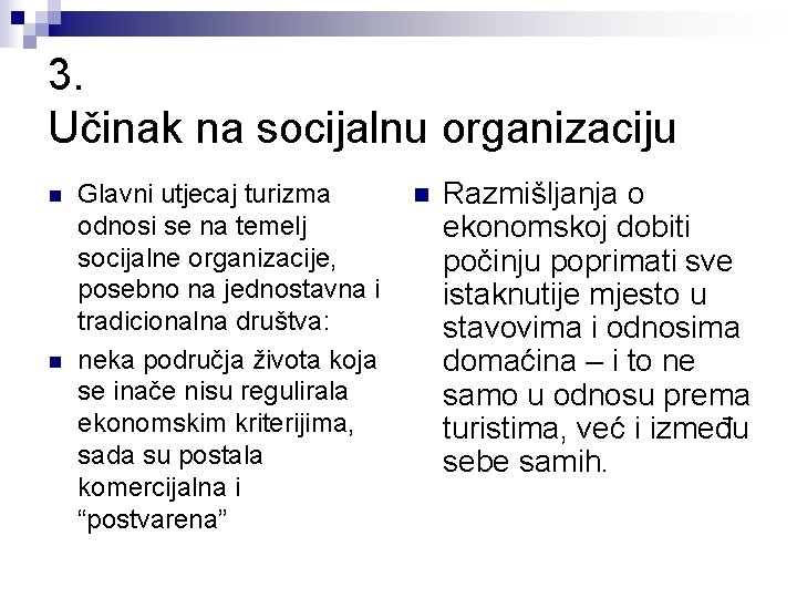 3. Učinak na socijalnu organizaciju n n Glavni utjecaj turizma odnosi se na temelj