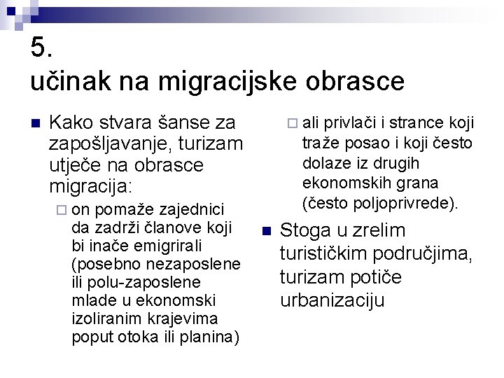 5. učinak na migracijske obrasce n Kako stvara šanse za zapošljavanje, turizam utječe na