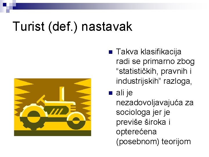 Turist (def. ) nastavak n n Takva klasifikacija radi se primarno zbog “statističkih, pravnih