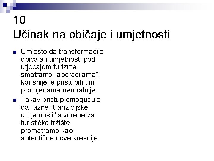 10 Učinak na običaje i umjetnosti n n Umjesto da transformacije običaja i umjetnosti