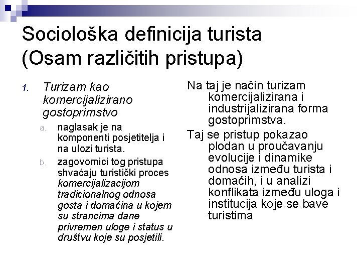 Sociološka definicija turista (Osam različitih pristupa) 1. Turizam kao komercijalizirano gostoprimstvo a. b. naglasak