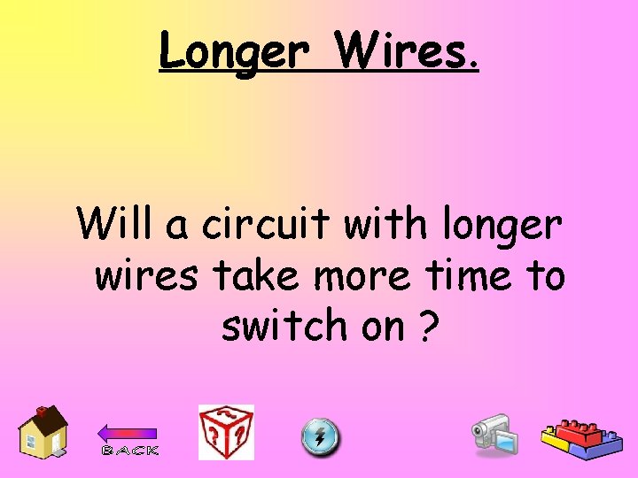 Longer Wires. Will a circuit with longer wires take more time to switch on
