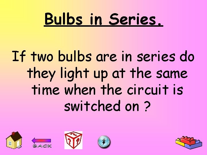 Bulbs in Series. If two bulbs are in series do they light up at