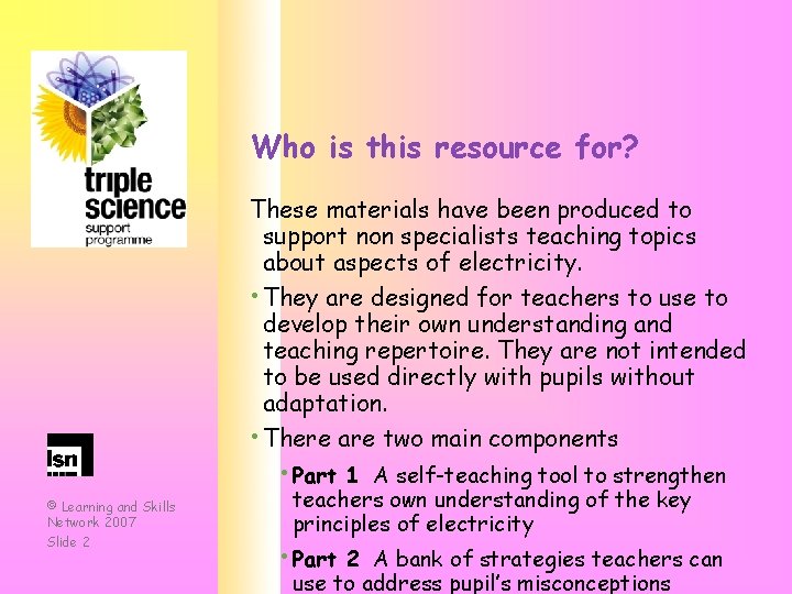 Who is this resource for? These materials have been produced to support non specialists