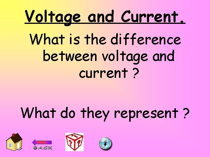 Voltage and Current. What is the difference between voltage and current ? What do