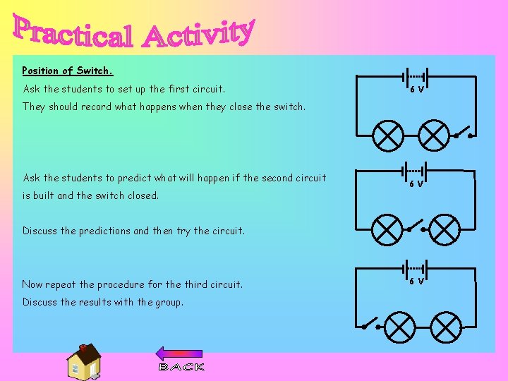 Position of Switch. Ask the students to set up the first circuit. 6 V