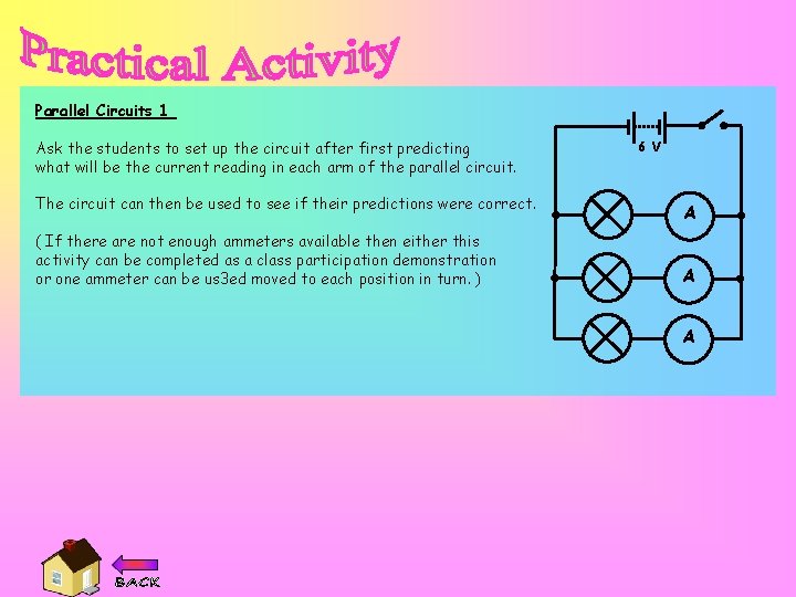 Parallel Circuits 1 Ask the students to set up the circuit after first predicting