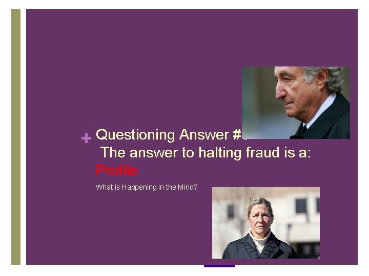 + Questioning Answer #3 The answer to halting fraud is a: Profile What is + Questioning Answer #3 The answer to halting fraud is a: Profile What is